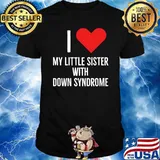 I love my little sister with Down syndrome T-Shirt