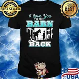 I Love You To The Barn And Back Horse Shirt