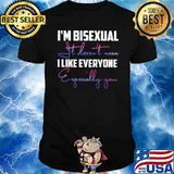 I'm Bisexual It Doesn't Mean I Like Everyone Especially You Shirt