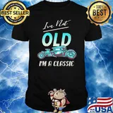 I'm Not Old I'm A Classic Hot Rod Shirt