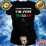 I'm Not Perverted I'm Just Italian T-s Ladies tee