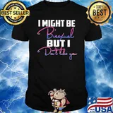 I Might Be Bisexual But I Don't Like You Shirt
