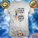 I never dreamed that one day become a freaking fishing girl but here i am killing shirt