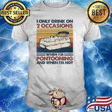 I only drink on 2 occasions when im pontooning and when im not vintage shirt
