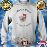 I Roll With My Kitties And Im Hard As Fuck Cats T-Shirt Sweater