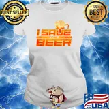 I Save the Beer Drinking Team Funny Beer T-Shirt Ladies tee
