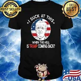 I Suck At This When The Hell IS Trump Coming Back Joe Biden T-Shirt