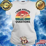 I Sure Axolotl Questions Vintage T-Shirt Ladies tee