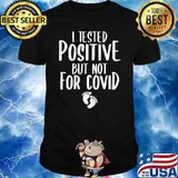 , I Tested Positive But Not For Covid T-Shirt