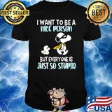 I Want To Be A Nice Person But Everyone Is Just So Stupid Snoopy Shirt