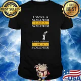 I was a soldier i am a soldier i will always be a soldier shirt