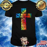 I Was One Way And Now I Am Completely Different Hippe T-Shirt