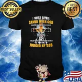 I would rather stand with god than to stand with be world and be judge by god lion shirt