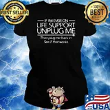 If I Am Ever on Life Support Unplug Me Shirt Ladies tee