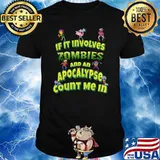 If It Involves Zombies And An Apocalypse Count Me In Zombies T-Shirt