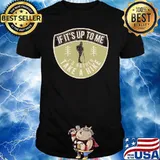 If its up to me id rather take a hike shirt