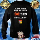 If She Don't Suck me Like A Crab Leg I'm Calling My Old Bay T-Shirt Sweater