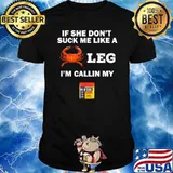 If She Don't Suck me Like A Crab Leg I'm Calling My Old Bay T-Shirt