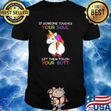If Someone Touches Your Soul Let Them Tough Your Butt Unicorn Shirt