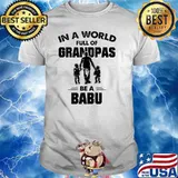 In A World Full Of Grandpas Be Babu T-Shirt