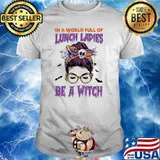 In a world full of lunch ladies be a witch messy bun halloween shirt