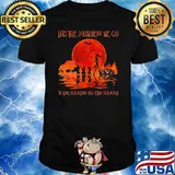 Into the darkness we go to lose our minds and find our souls blood moon shirt