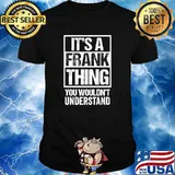 It's A Frank Thing You Wouldn't Understand - First Name T-Shirt