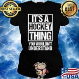 It's A Hockey Thing You Wouldn't Understand T-Shirt Ladies tee