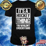 It's A Hockey Thing You Wouldn't Understand T-Shirt