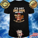 It's Just one Dam Project After Another Funny Beaver T-Shirt
