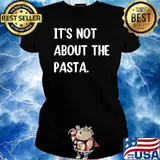 It's Not About The Pasta Chef T-Shirt Ladies tee