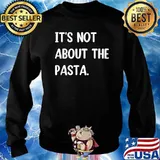 It's Not About The Pasta Chef T-Shirt Sweater