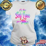 It's The Self Love For Me T-Shirt Ladies tee