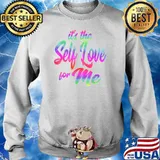 It's The Self Love For Me T-Shirt Sweater