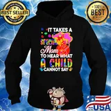 It Takes A Special Mom To Hear What A Child Cannot Say Autism Shirt Hoodie