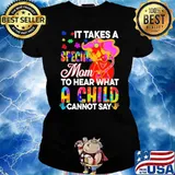 It Takes A Special Mom To Hear What A Child Cannot Say Autism Shirt Ladies tee