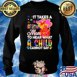 It Takes A Special Mom To Hear What A Child Cannot Say Autism Shirt Sweater