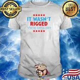 It wasn't rigged you're just a loser T-Shirt