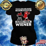 Its all fun and games until someone burns their wiener hotdog bbq Ladies tee