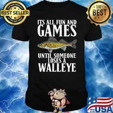 Its all fun and games until someone loses a walleye T-Shirt