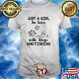 Just a girl in love with dogs and fishing shirt