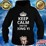 Keep Calm and Do Xing Yi T-Shirt Hoodie