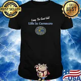 Life In Carencro - Living The Good Life T-Shirt
