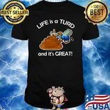 Life is Turd and it's great T-Shirt