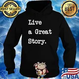 Live a Great T-Shirt Hoodie