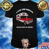 Livin The Dream Rollin With My Queen Truck Camper T-Shirt