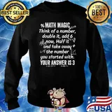 Math Magic Think Of A Number Double It Add 6 Now T-s Sweater