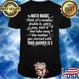 Math Magic Think Of A Number Double It Add 6 Now T-shirt