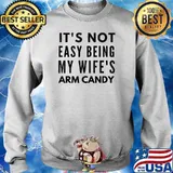 Mens It's Not Easy Being My Wife's Arm Candy T-Shirt Sweater