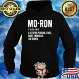 Mo Ron A Stupid Person Fool Idiot Imbecile Joe Biden Shirt Hoodie
